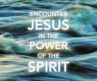 Encounter Jesus in the Power of the Spirit